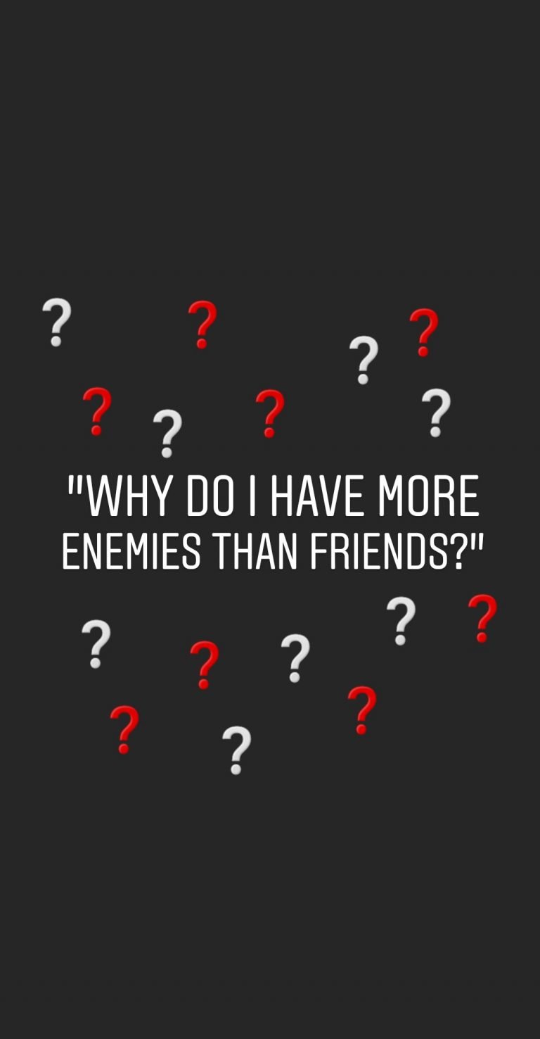 73/365 – Why More Enemies Than Friends?